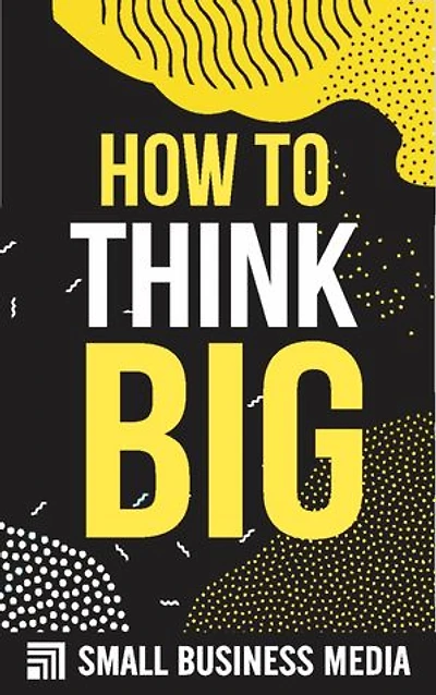 How To Think Big