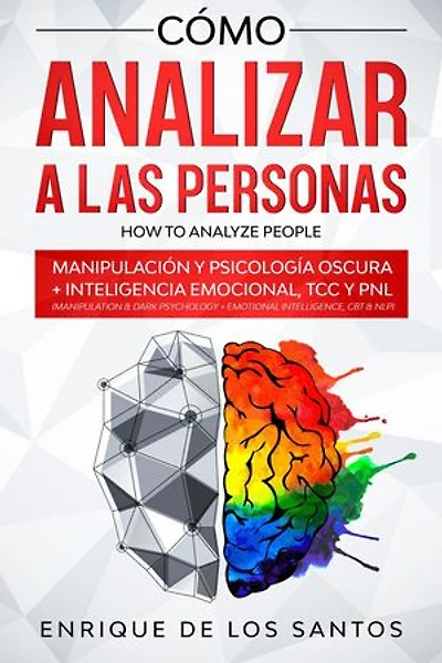 Cómo Analizar a las Personas [How to Analyze People]: Manipulación y Psicología Oscura + Inteligencia Emocional, TCC y PNL [Manipulation & Dark Psychology + Emotional Intelligence, CBT & NLP]