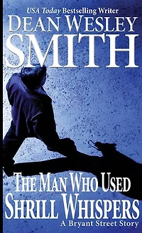 The Man Who Used Shrill Whispers: A Bryant Street Story: Bryant Street