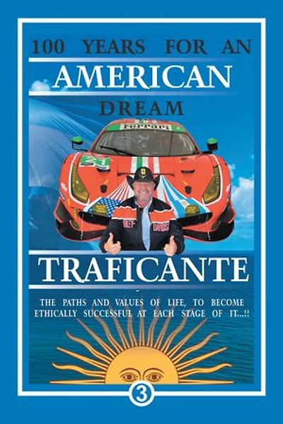 100 Years For An American Dream: THE PATHS AND VALUES OF LIFE, TO BECOME ETHICALLY SUCCESSFUL AT EACH STAGE OF IT.!!