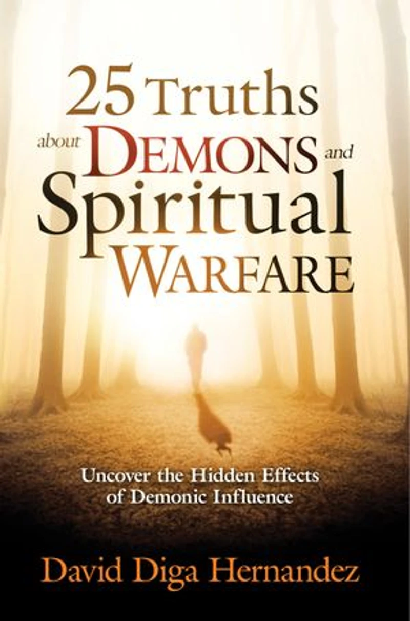 25 Truths About Demons and Spiritual Warfare: Uncover the Hidden Effects of Demonic Influence