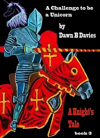 A Challenge to be a Unicorn, A Knight's Tale Book 3: Unicorn Dreams, #3
