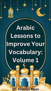 Arabic Lessons to Improve Your Vocabulary: Volume 1