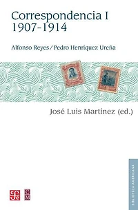 Alfonso Reyes, Pedro Henríquez Ureña. Correspondencia, I: 1907-1914