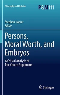 Persons, Moral Worth, and Embryos: A Critical Analysis of Pro-Choice Arguments