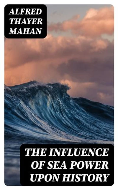 The Influence of Sea Power upon History