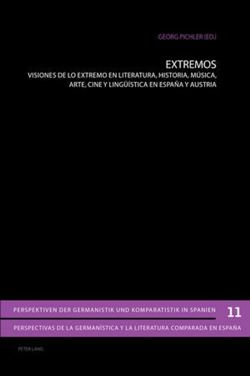 Extremos: Visiones de lo extremo en literatura, historia, música, arte, cine y lingueística España Austria