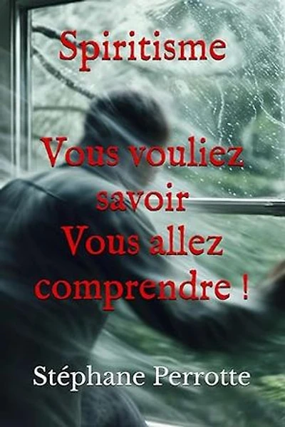 Spiritisme Vous vouliez savoir Vous allez comprendre