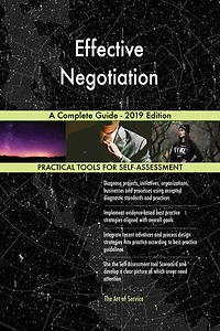 Effective Negotiation A Complete Guide - 2019 Edition