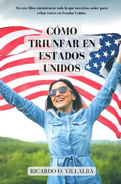 Cómo Triunfar en América: ¡La guía para el inmigrante!