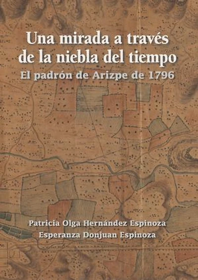 Una mirada a través de la niebla del tiempo: El padrón de Arizpe de 1796