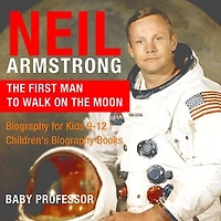 Neil Armstrong : The First Man to Walk on the Moon - Biography for Kids 9-12 | Children's Biography Books