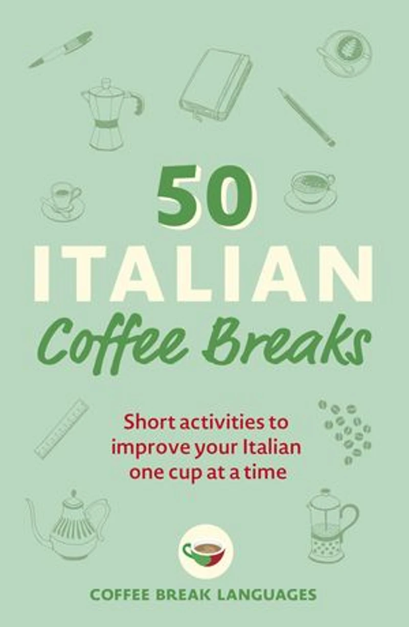 50 Italian Coffee Breaks: Short Activities To Improve Your One Cup At A Time