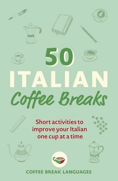 50 Italian Coffee Breaks: Short Activities To Improve Your One Cup At A Time