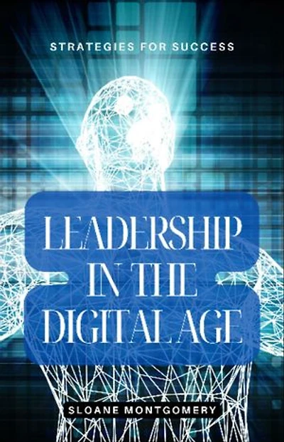 Leadership in the Digital Age: Strategies for Success