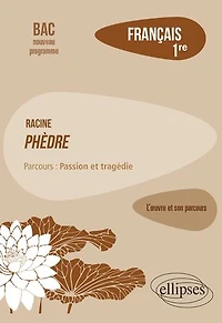 Français, Première. L’œuvre et son parcours : Racine, Phèdre, parcours "Passion et tragédie"