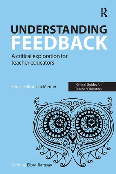Understanding Feedback: A Critical Exploration For Teacher Educators