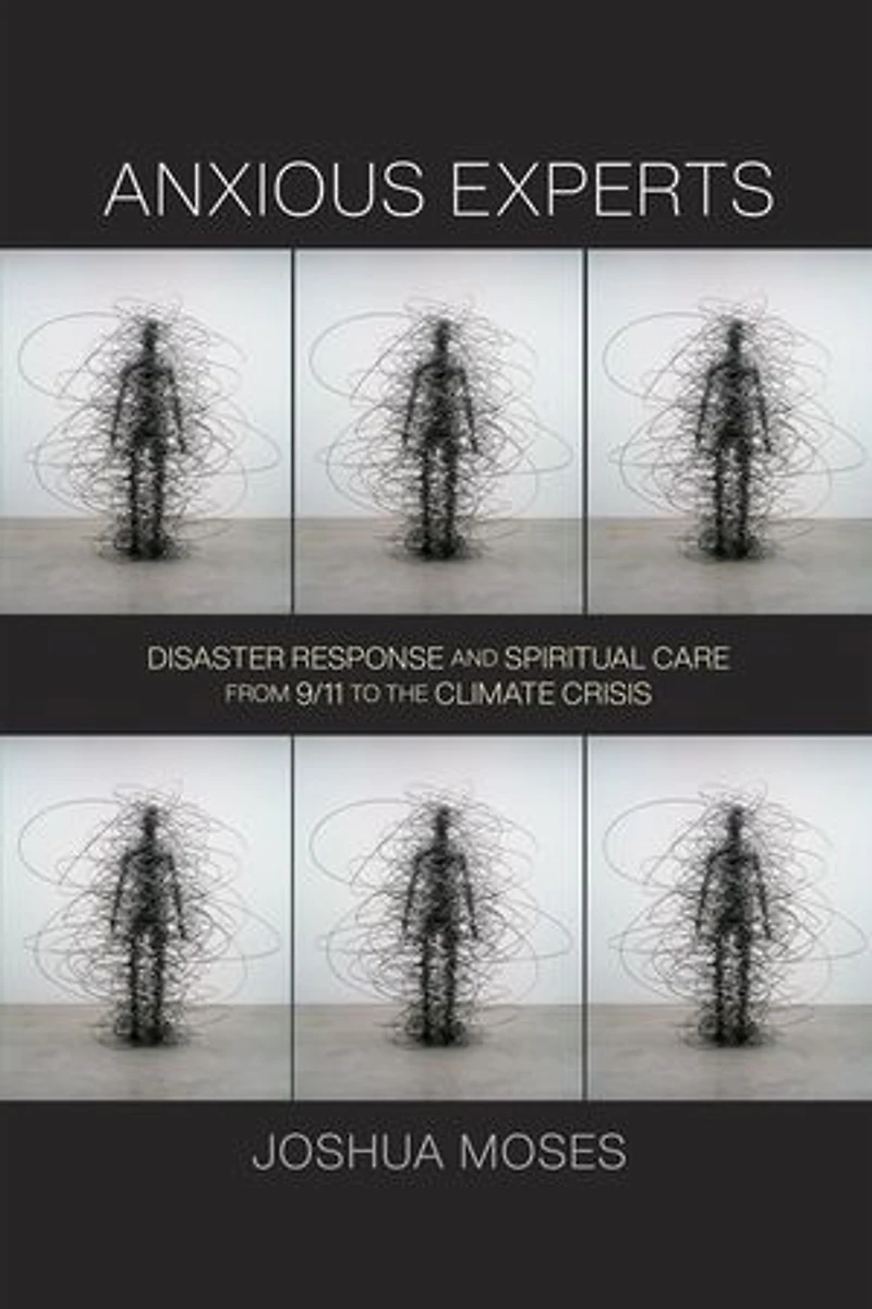 Anxious Experts: Disaster Response And Spiritual Care From 9/11 To The Climate Crisis