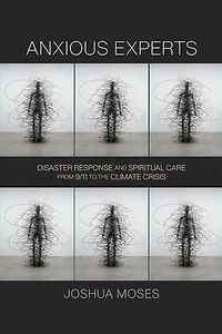 Anxious Experts: Disaster Response And Spiritual Care From 9/11 To The Climate Crisis