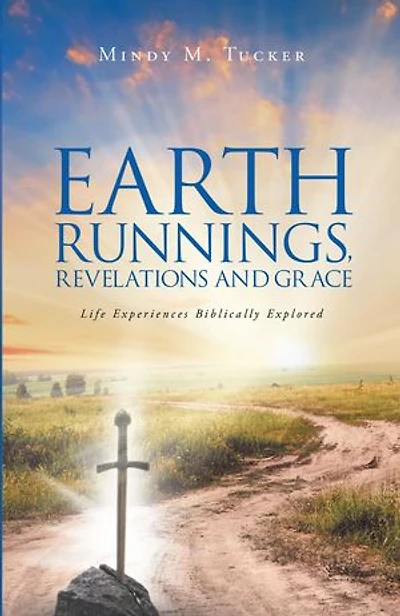 Earth Runnings, Revelations and Grace: Life Experiences Biblically Explored