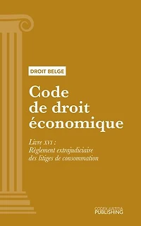 Code de droit économique: Livre XVI - Règlement extrajudiciaire des litiges de consommation