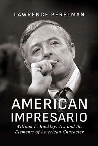 American Impresario: William F. Buckley, Jr., and the Elements of Character
