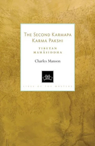 The Second Karmapa Karma Pakshi: Tibetan Mahasiddha