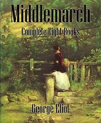 Middlemarch (Annotated): Complete Eight Books