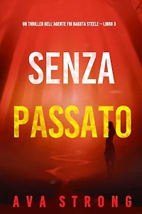 Senza passato (Un thriller dell'agente FBI Dakota Steele — Libro 3)
