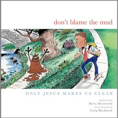 Don't Blame the Mud: Only Jesus Makes Us Clean