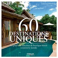 60 destinations uniques : la plus belle sélection de boutique-hôtels à travers le monde: monde