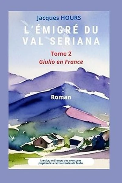 L'émigré du Val Seriana - tome 2: Tome 2 - La France