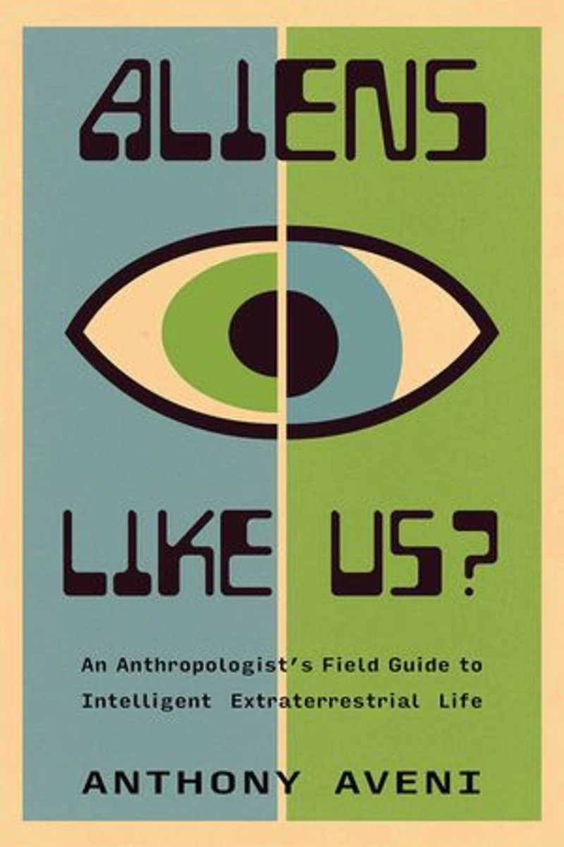 Aliens Like Us?: An Anthropologist's Field Guide to Intelligent Extraterrestrial Life