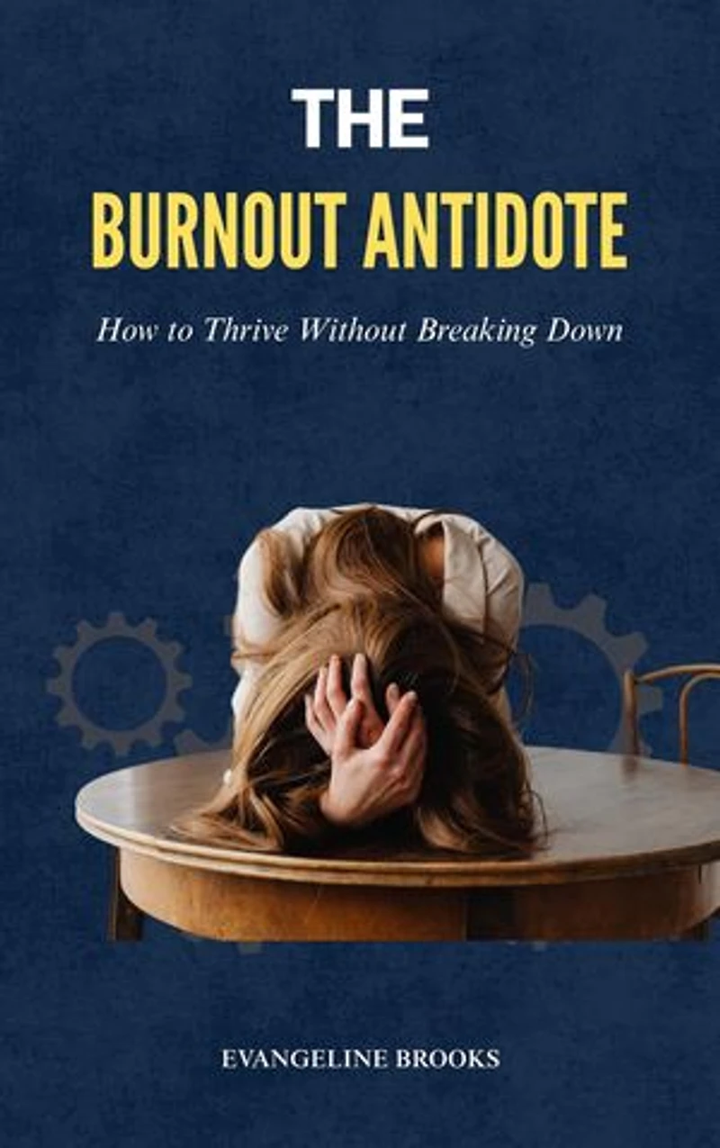 The Burnout Antidote: How to Thrive Without Breaking Down