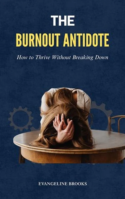 The Burnout Antidote: How to Thrive Without Breaking Down