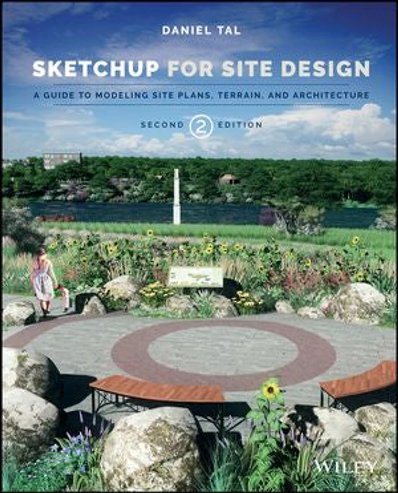 SketchUp for Site Design: A Guide to Modeling Plans, Terrain, and Architecture