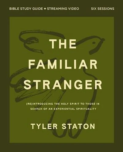 The Familiar Stranger Bible Study Guide plus Streaming Video: (Re)introducing the Holy Spirit to Those in Search of an Experiential Spirituality