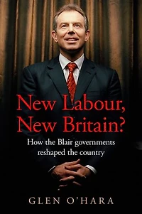 New Labour, Britain?: How the Blair governments reshaped country