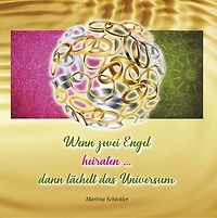 Wenn zwei Engel heiraten ...: dann lächelt das Universum
