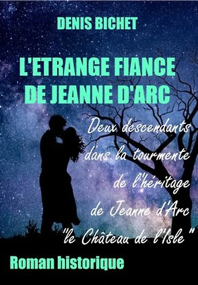 L'ETRANGE FIANCE DE JEANNE D'ARC: Deux descendants dans la tourmente de l'héritage de Jeanne d'Arc, le château de l'Isle.
