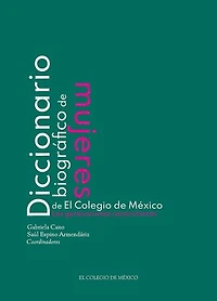 Diccionario biográfico de mujeres de El Colegio de México. Las generaciones constructoras: Las generaciones constructoras