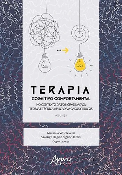Terapia Cognitivo Comportamental no Contexto da pós Graduação: Teoria e Técnica Aplicada a Casos Clínicos - Volume II