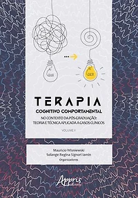 Terapia Cognitivo Comportamental no Contexto da pós Graduação: Teoria e Técnica Aplicada a Casos Clínicos - Volume II