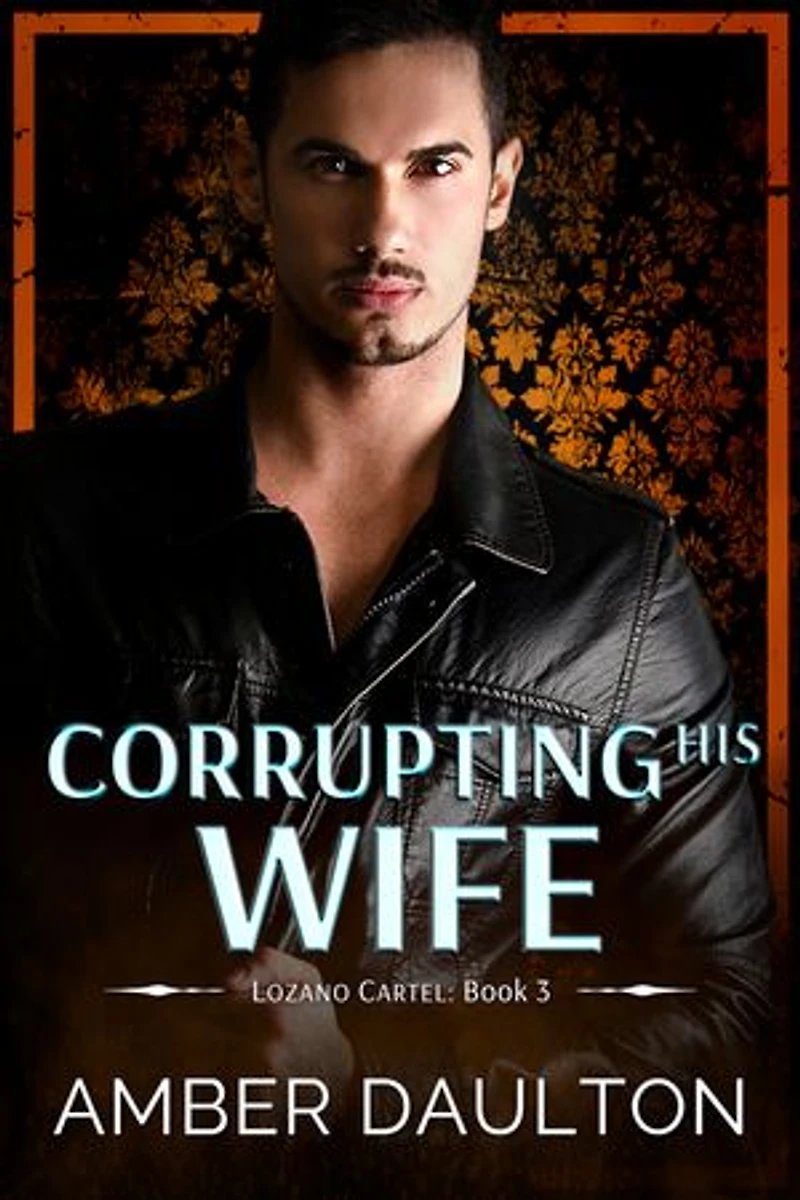 Corrupting His Wife: A Star-Crossed Lovers Dark Romance