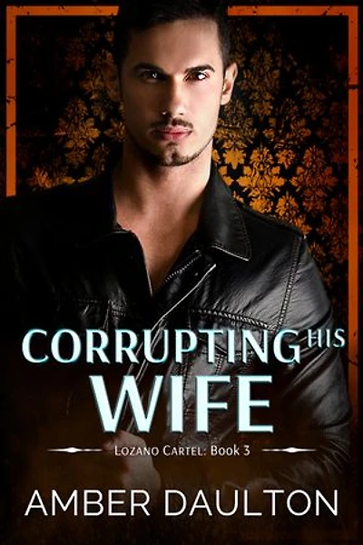 Corrupting His Wife: A Star-Crossed Lovers Dark Romance