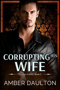 Corrupting His Wife: A Star-Crossed Lovers Dark Romance