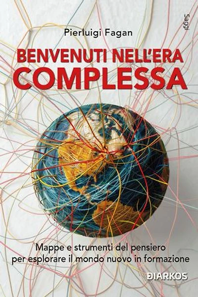 Benvenuti nell'era complessa: Mappe e strumenti del pensiero per esplorare il mondo nuovo in formaziome