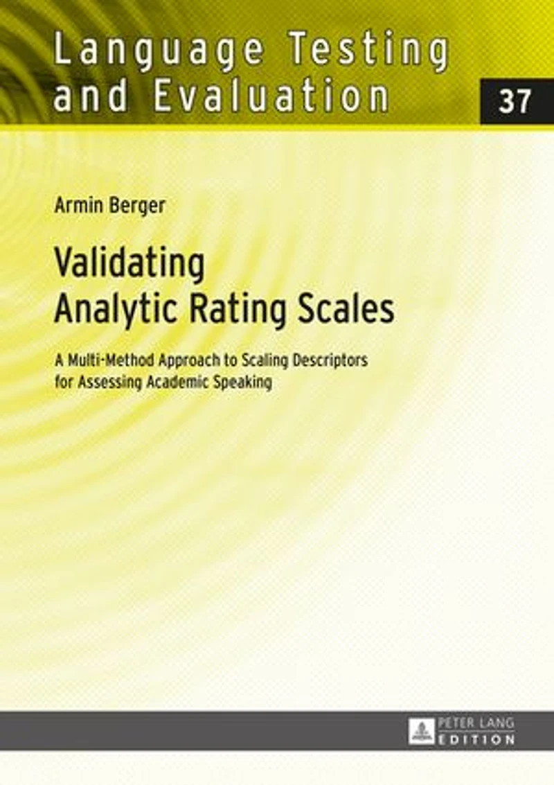 Validating Analytic Rating Scales: A Multi-Method Approach to Scaling Descriptors for Assessing Academic Speaking