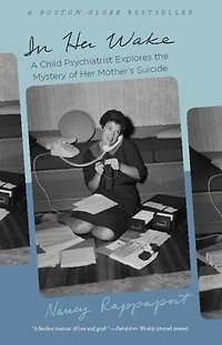 Her Wake: A Child Psychiatrist Explores the Mystery of Mother's Suicide