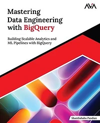 Mastering Data Engineering with BigQuery